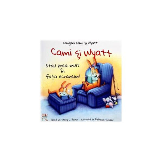 Cami și Wyatt stau prea mult în fața ecranelor! - Paperback - Rebecca Sinclair, Stacy Bauer - Readiful