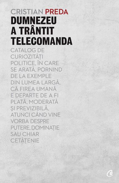 Dumnezeu a trântit telecomanda - Cristian Preda - Curtea Veche