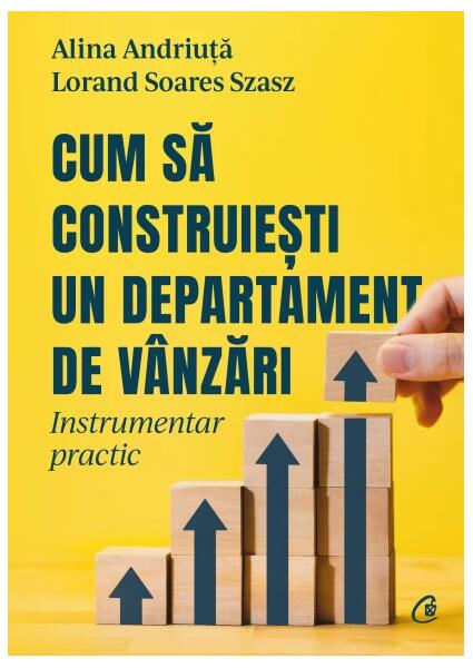 Cum să construiești un departament de vânzări - Alina Andriuță, Lorand Soares Szasz - Curtea Veche