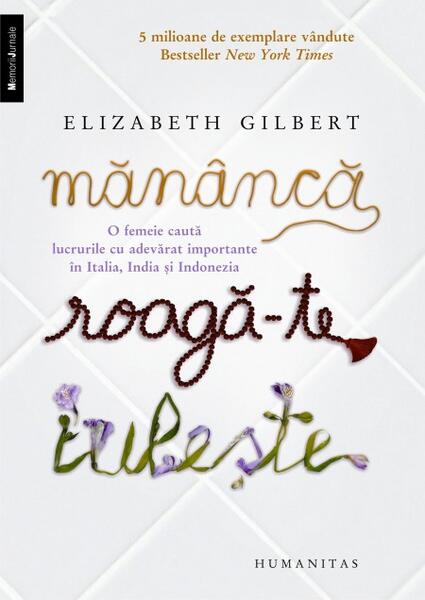 Mănâncă, roagă-te, iubeşte - Elizabeth Gilbert - Humanitas
