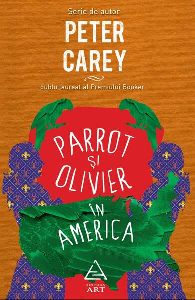 Parrot şi Olivier în America - Peter Carey - Art