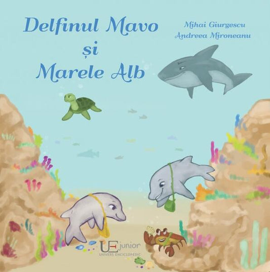 Delfinul Mavo și Marele Alb - Mihai Giurgescu, Andreea Mironeanu - Univers Enciclopedic