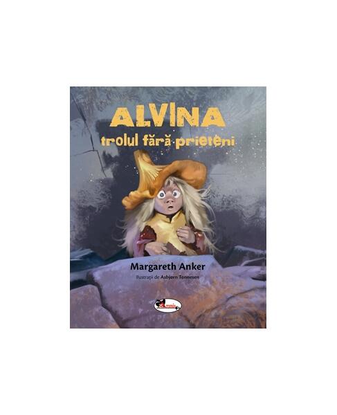 Alvina, trolul fără prieteni - Margareth Anker