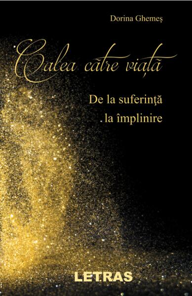 Calea către viață. De la suferință la împlinire - Dorina Ghemeș