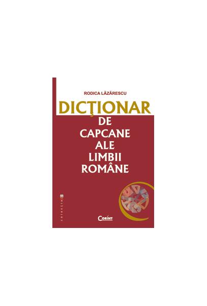 Dicţionar de capcane ale limbii române - Rodica Lăzărescu - Corint
