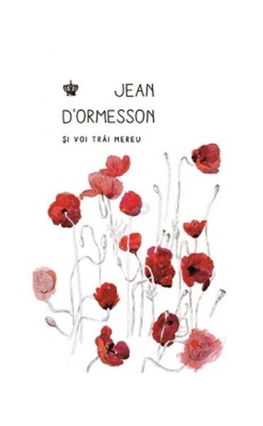 Și voi trăi mereu - Jean D’Ormesson - Baroque Books & Arts
