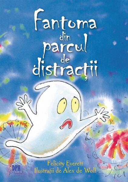Fantoma din parcul de distracții - Felicity Everett - Didactica Publishing House