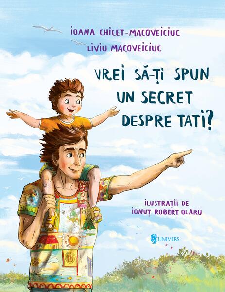 Vrei să-ți spun un secret despre tati? - Ioana Chicet-Macoveiciuc, Liviu Macoveiciuc - Univers
