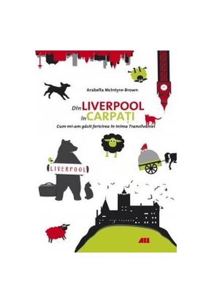 Din Liverpool până în Carpați - Arabella McIntyre-Brown - All