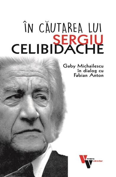 În căutarea lui Sergiu Celibidache - Fabian Anton - Vremea