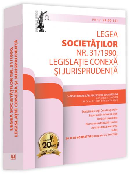 Legea societăților nr. 31/1990. Legislație conexă și jurisprudență (ianuarie 2025) - Universul Juridic