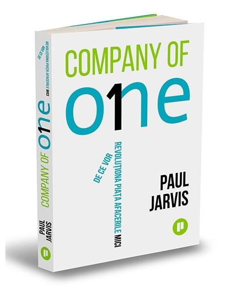 Company of One. De ce vor revoluționa piața afacerile mici - Paul Jarvis - Publica