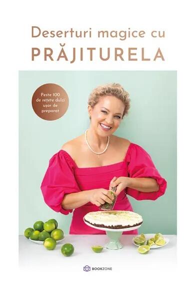 Deserturi magice cu PRĂJITURELA - Prăjiturela - Bookzone