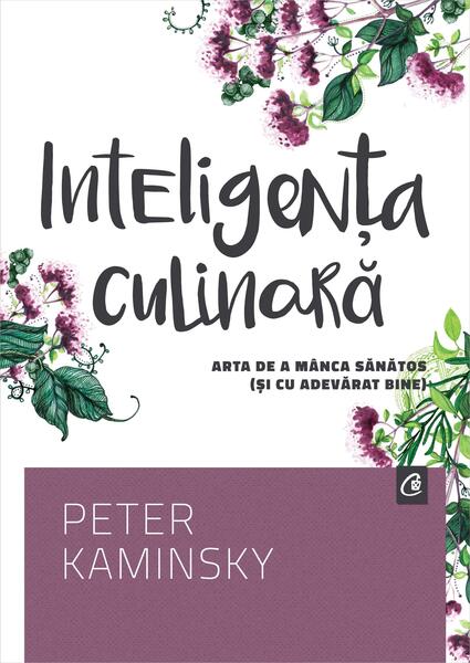 Inteligența culinară - Peter Kaminsky - Curtea Veche