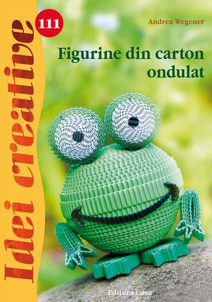 Figurine din carton ondulat. Idei creative 111 - Andrea Wegener - Casa