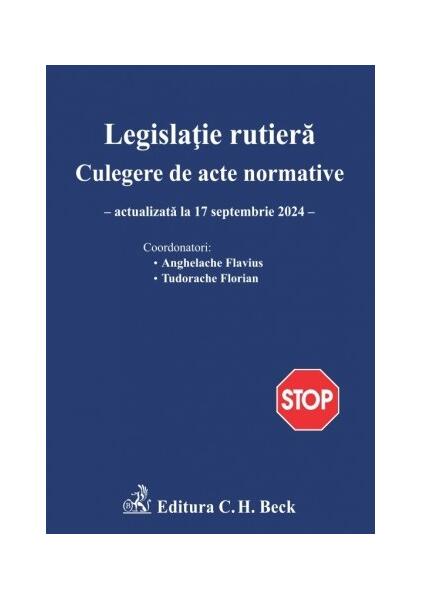 Legislație rutieră. Culegere de acte normative - Flavius Anghelache, Florian Tudorache - C.H. Beck