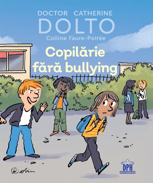 Copilărie fără bullying - Colline Faure-Poirée, Catherine Dolto - Didactica Publishing House
