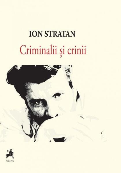 Criminalii și crinii - Ion Stratan - Tracus Arte