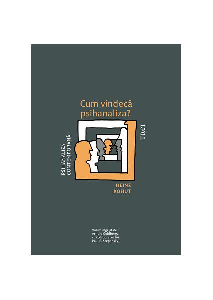 Cum vindecă psihanaliza? - Heinz Kohut - Trei