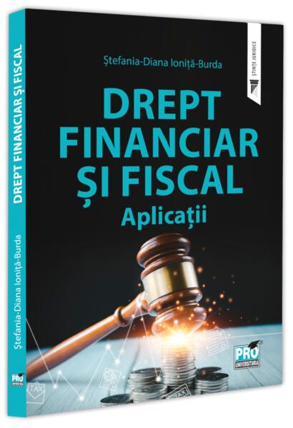 Drept financiar si fiscal. Aplicații - Pro Universitaria