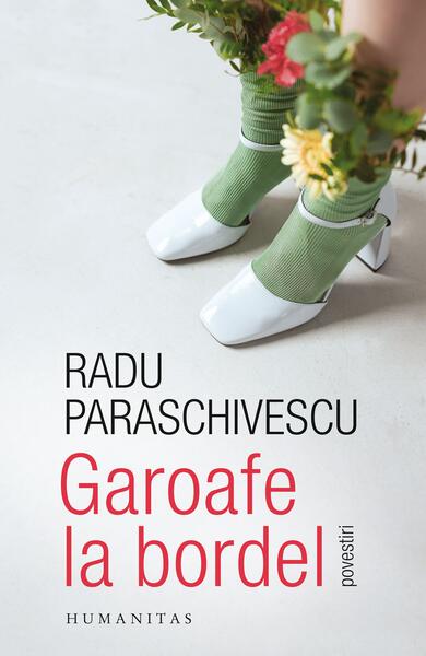 Garoafe la bordel - Radu Paraschivescu - Humanitas