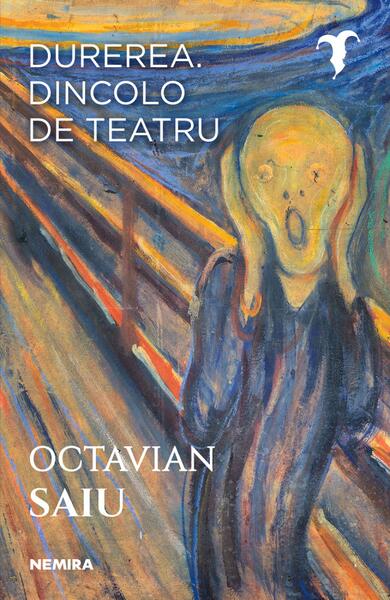 Durerea. Dincolo de teatru - Octavian Saiu - Nemira