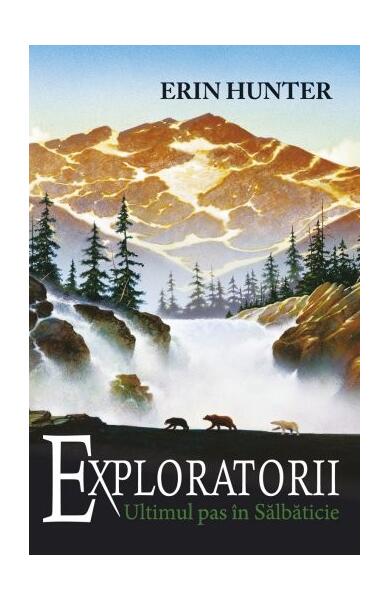 Ultimul pas în sălbăticie. Exploratorii (Vol. 4) - Erin Hunter - Galaxia Copiilor