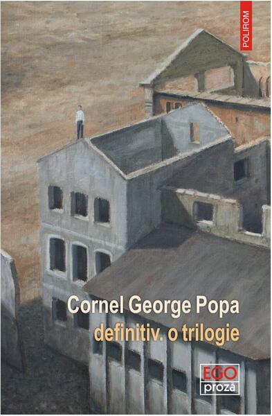 definitiv. o trilogie - Cornel George Popa - Polirom