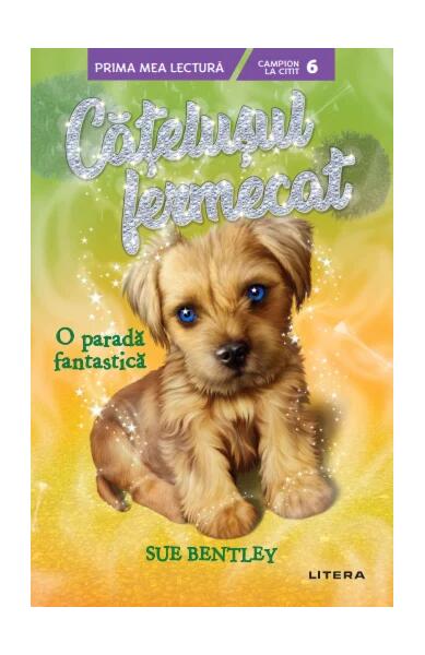 O paradă fantastică. Cățelușul fermecat (Vol. 7) - Sue Bentley - Litera