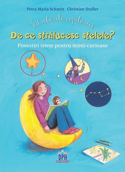 Întrebările copilăriei. De ce strălucesc stelele? - Christian Dreller, Petra Maria Schmitt - Didactica Publishing House