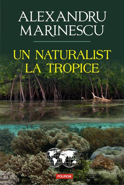 Un naturalist la tropice - Alexandru Marinescu - Polirom