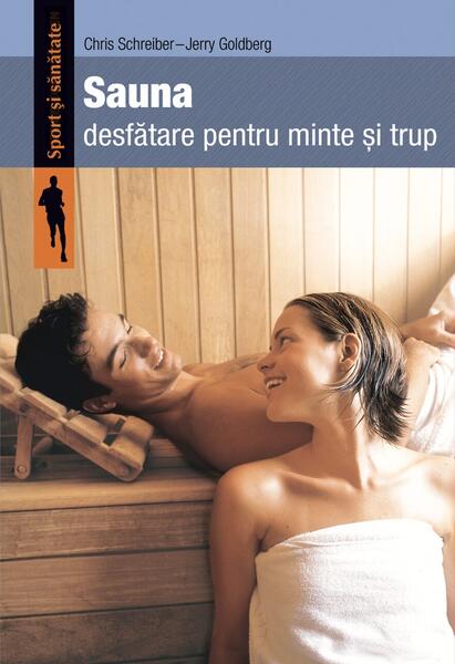 Sauna. Desfătare pentru minte şi trup - Chris Schreiber, Jerry Goldberg - Casa