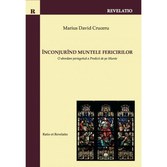 Înconjurînd Muntele Fericirilor. O abordare periegetică a Predicii de pe Munte - Marius David Cruceru - Ratio et Revelatio