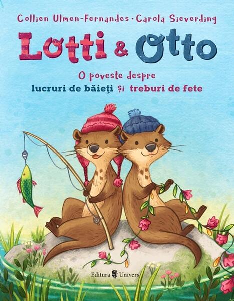 Lotti și Otto - Lucruri de băieți și treburi de fete (Vol. 1) - Collien Ulmen-Fernandes - Univers