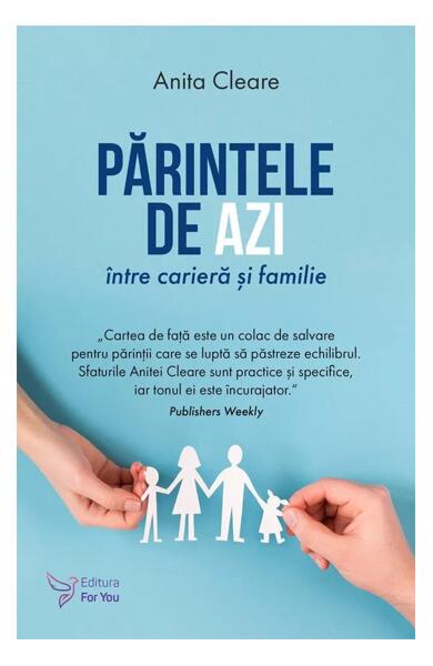 Părintele de azi între carieră și familie - Anita Cleare - For You