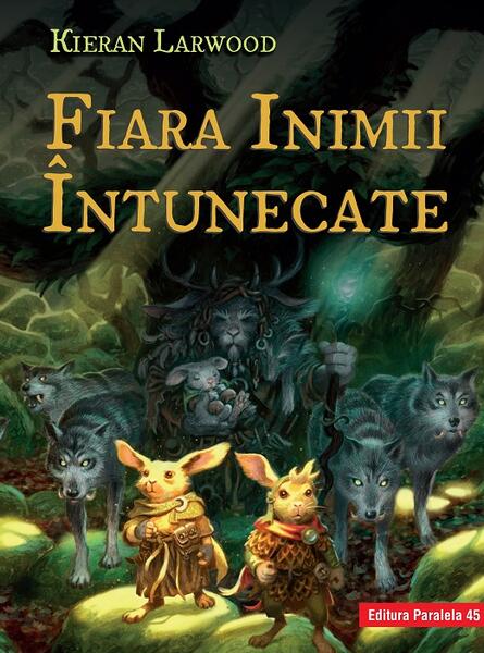 Fiara Inimii Întunecate. Seria Saga celor Cinci Tărâmuri. Cartea a III-a - Kieran Larwood - Paralela 45