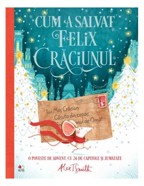 Cum a salvat Felix Crăciunul - Alex T. Smith - Litera mică