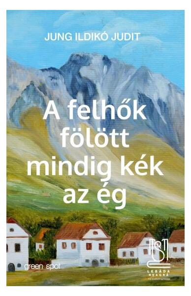 A felhők fölött mindig kék az ég - Paperback brosat - Jung Ildikó Judit - Lebăda Neagră