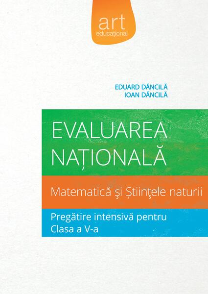 Evaluarea Națională Clasa a V-a. Matematică și Științele naturii. Pregătire intensivă - Eduard Dăncilă, Ioan Dăncilă - Art Klett