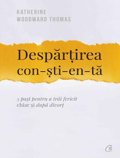 Despărțirea conștientă - Katherine Woodward Thomas - Curtea Veche