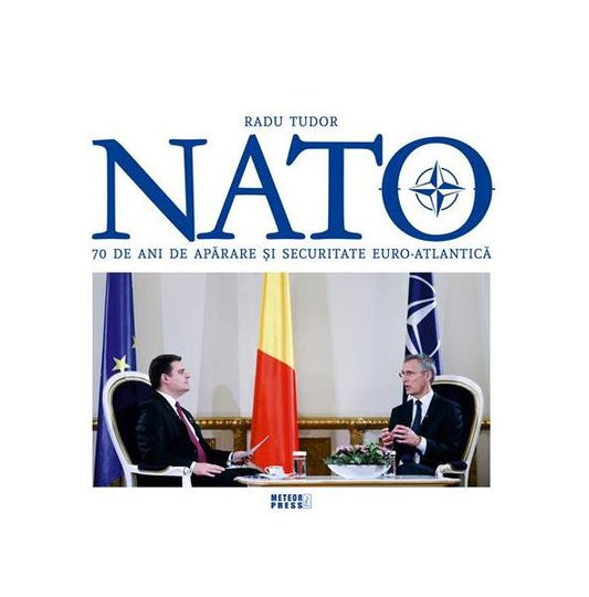 NATO. 70 de ani de aparare și securitate euro-atlantică - Radu Tudor - Meteor Press