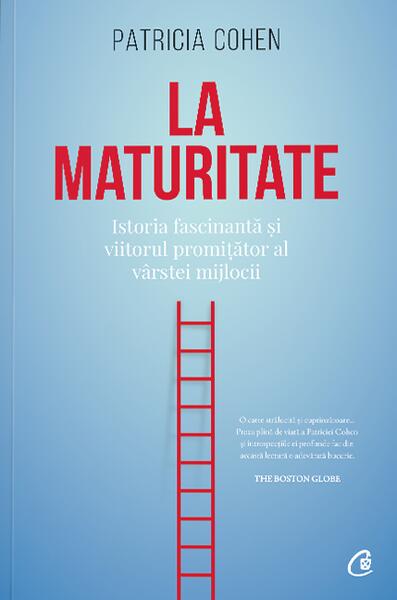 La maturitate - Paperback brosat - Patricia Cohen - Curtea Veche