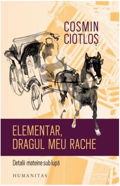 Elementar, dragul meu Rache - Cosmin Ciotloş - Humanitas
