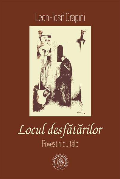 Locul desfătărilor. Povestiri cu tâlc - Leon-Iosif Grapini - Școala Ardeleană