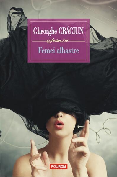 Femei albastre - Gheorghe Crăciun - Polirom