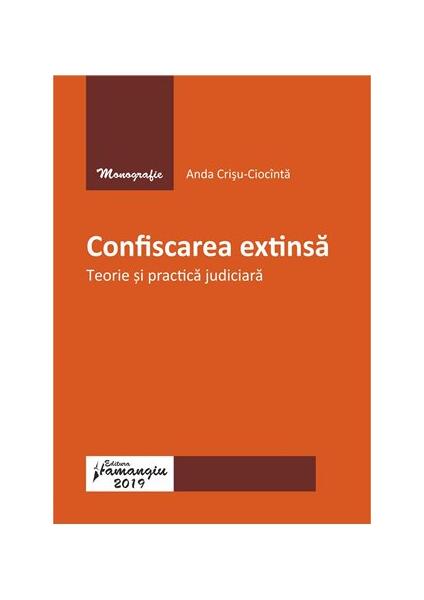 Confiscarea extinsă.Teorie și practică judiciară - Anda Crișu-Ciocinta - Hamangiu