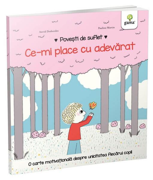 Ce-mi place cu adevărat. Povești de suflet - Astrid Desbordes - Gama