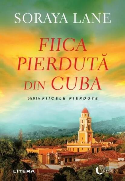 Fiica pierdută din Cuba - Soraya Lane - Litera