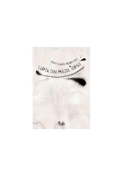 Lupta din miezul iernii - Paperback brosat - Jean-Claude Mourlevat - Curtea Veche