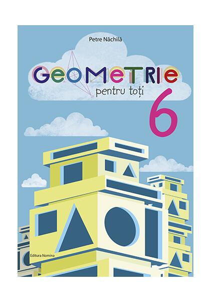 Geometrie pentru toți - clasa a VI-a - Petre Năchilă - Nomina